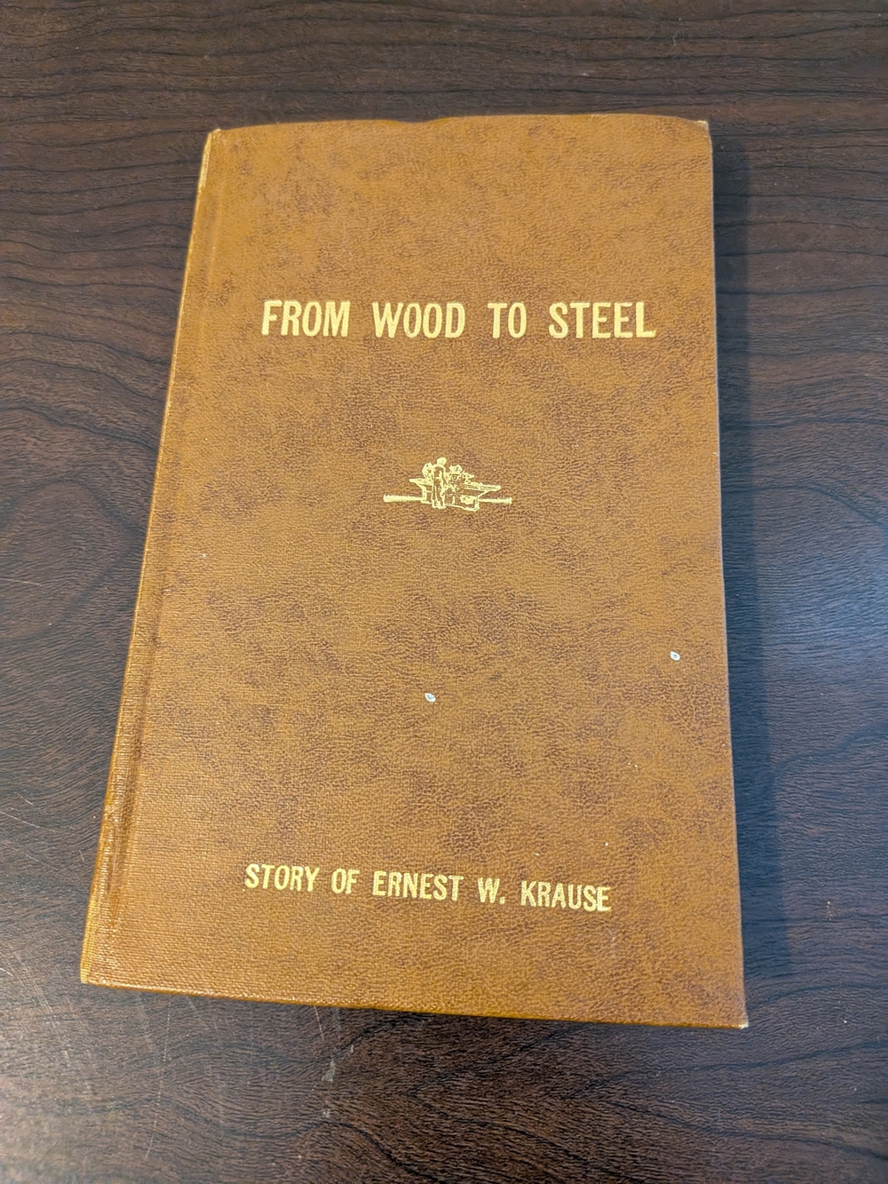 Ernest W. Krause From Wood to Steel Illustrated Hardcover Biography Wheeling WV